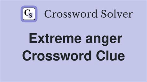 extreme anger crossword clue